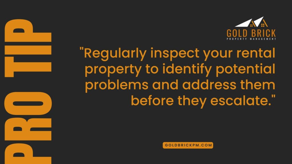 Pro Tip: Regularly inspect your rental property to identify potential problems and address them before they escalate